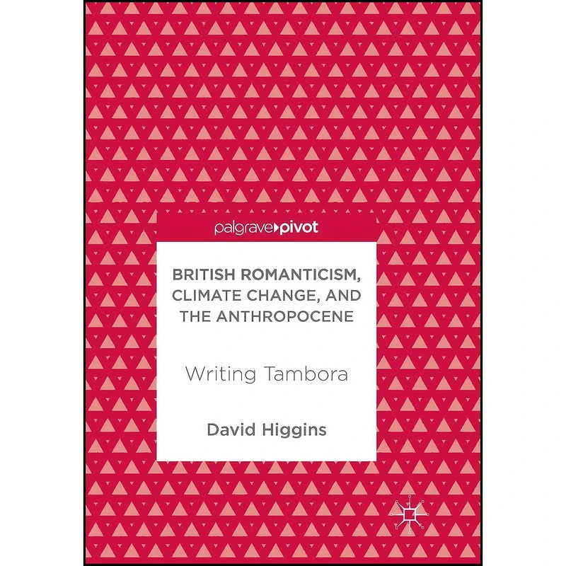 کتاب British Romanticism, Climate Change, and the Anthropocene اثر David Higgins انتشارات تازه ها