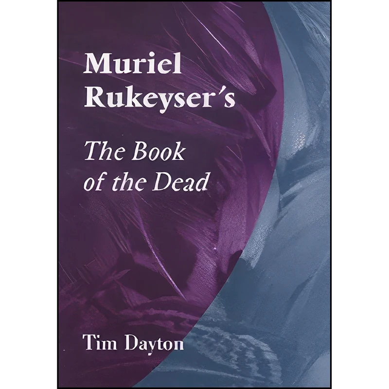 کتاب Muriel Rukeysers the Book of the Dead  اثر Tim Dayton انتشارات University of Missouri