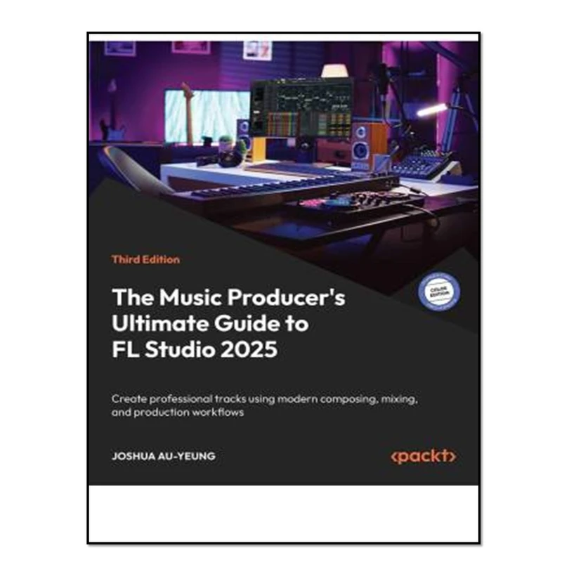 کتاب The Music Producer's Ultimate Guide to FL Studio 2025 اثر Joshua Au-Yeung انتشارات آوای مؤلف