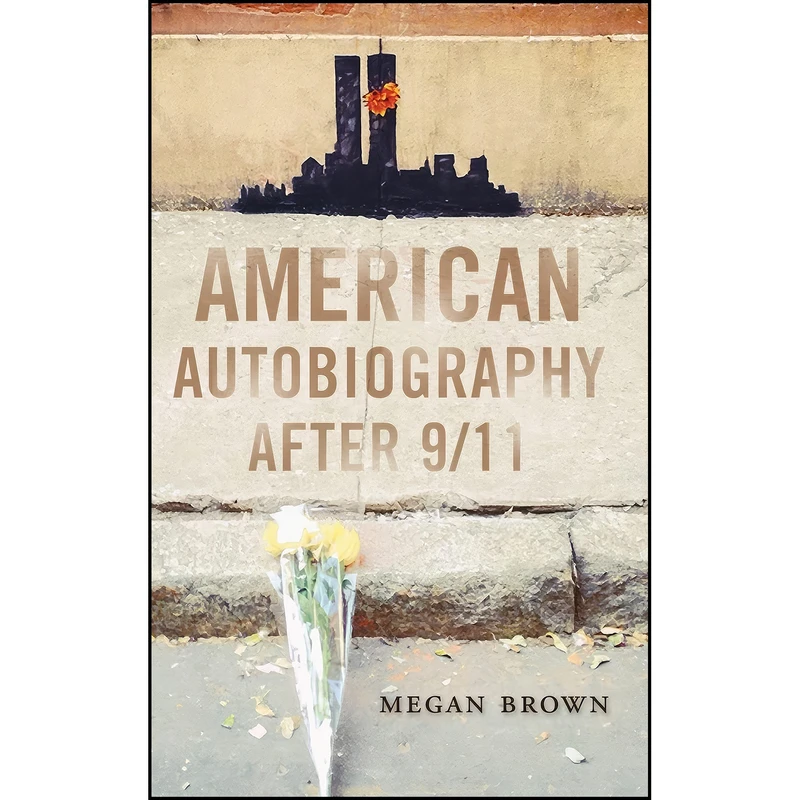 کتاب American Autobiography after 9/11  اثر Megan Brown انتشارات University of Wisconsin Press