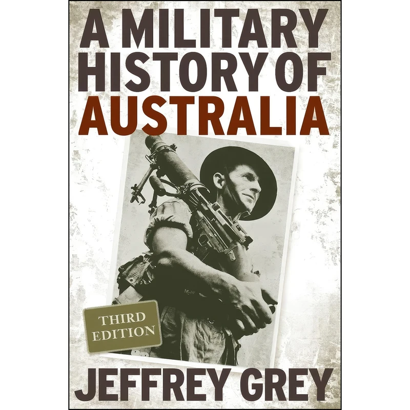 کتاب A Military History of Australia اثر Jeffrey Grey انتشارات Cambridge University Press