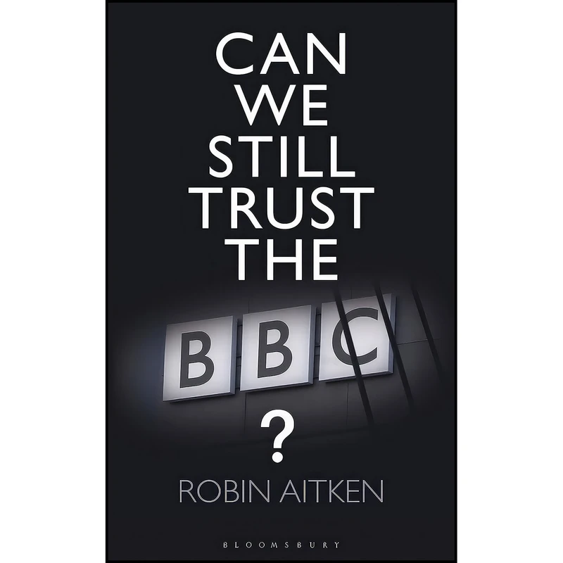 کتاب Can We Still Trust the BBC? اثر Robin Aitken انتشارات بله