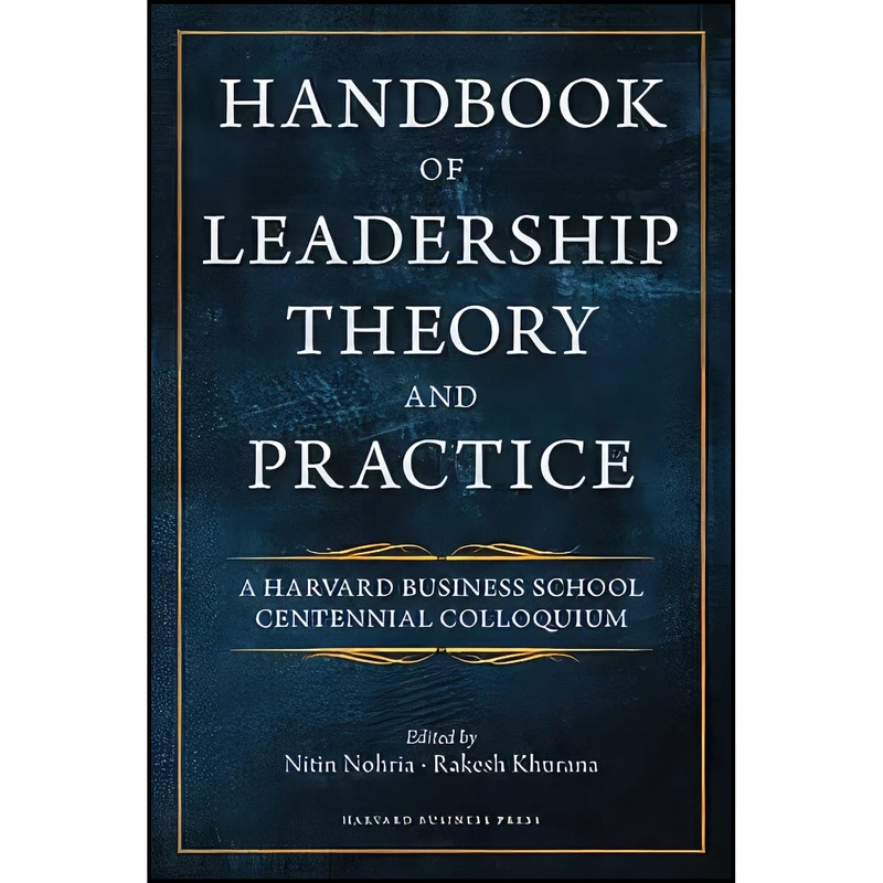 کتاب Handbook of Leadership Theory and Practice اثر Nitin Nohria and Rakesh Khurana انتشارات Harvard Business Review Press