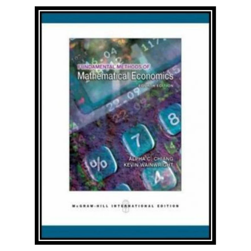 کتاب Fundamental Methods of Mathematical Economics, 4th Edition اثر Alpha C. Chiang and Kevin Wainwright انتشارات مؤلفین طلایی