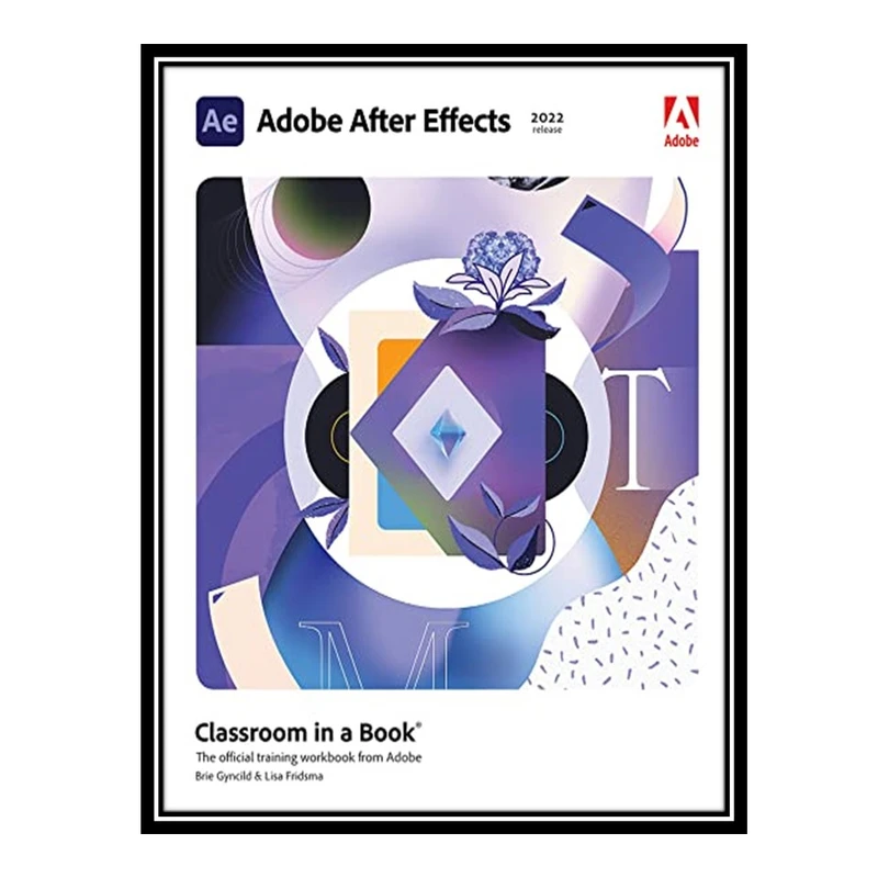کتاب Adobe After Effects Classroom in a Book اثر Lisa Fridsma and Brie Gyncild انتشارات مؤلفین طلایی