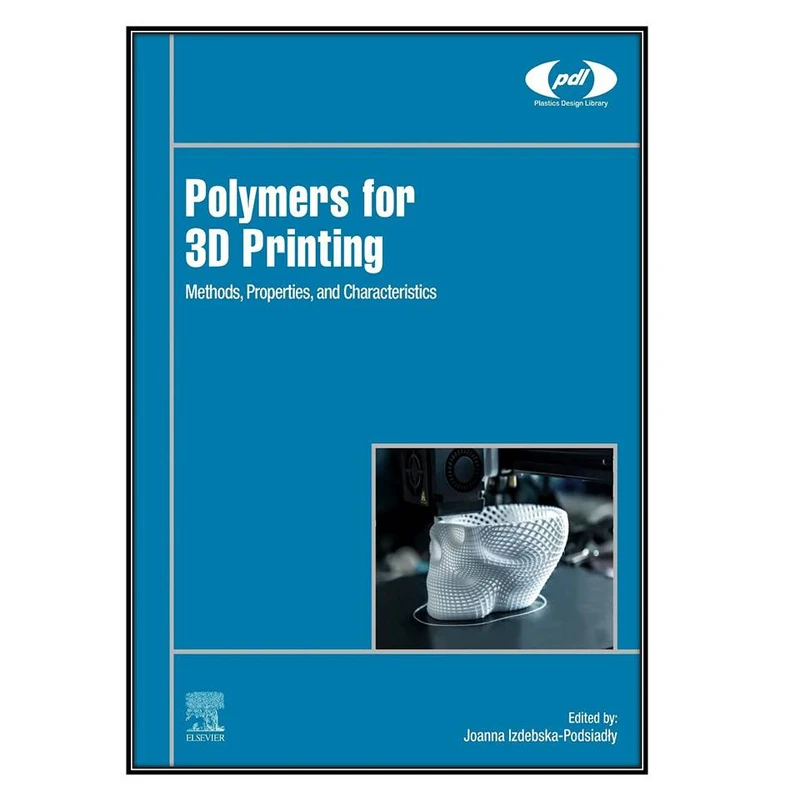  کتاب Polymers for 3D Printing اثر Joanna Izdebska-Podsiadły انتشارات مؤلفين طلايي
