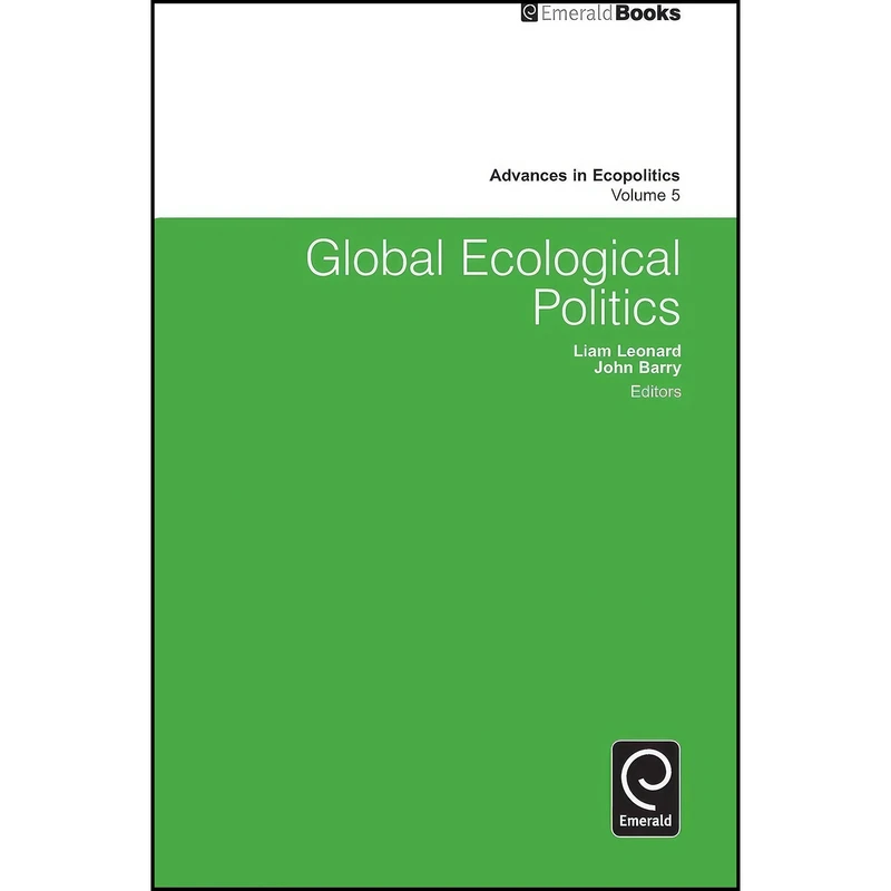 کتاب Global Ecological Politics  اثر Liam Leonard and John Barry انتشارات Emerald Publishing Limited