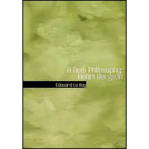 کتاب A New Philosophy اثر Edouard Le Roy انتشارات BiblioLife