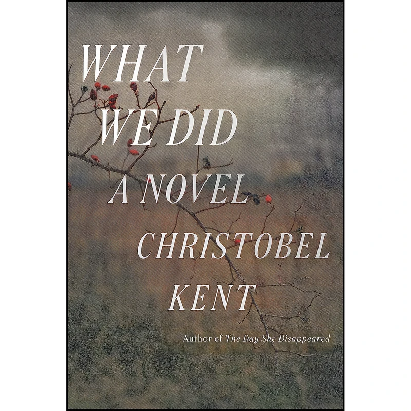 کتاب What We Did اثر Christobel Kent انتشارات Sarah Crichton Books