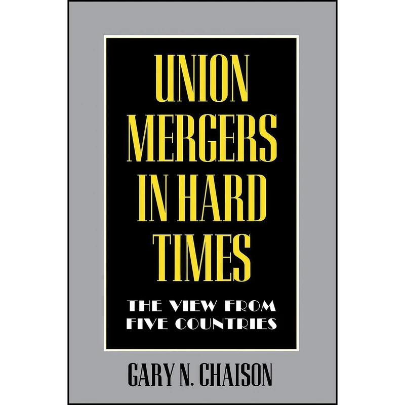 کتاب Union Mergers in Hard Times اثر Gary N. Chaison انتشارات ILR Press