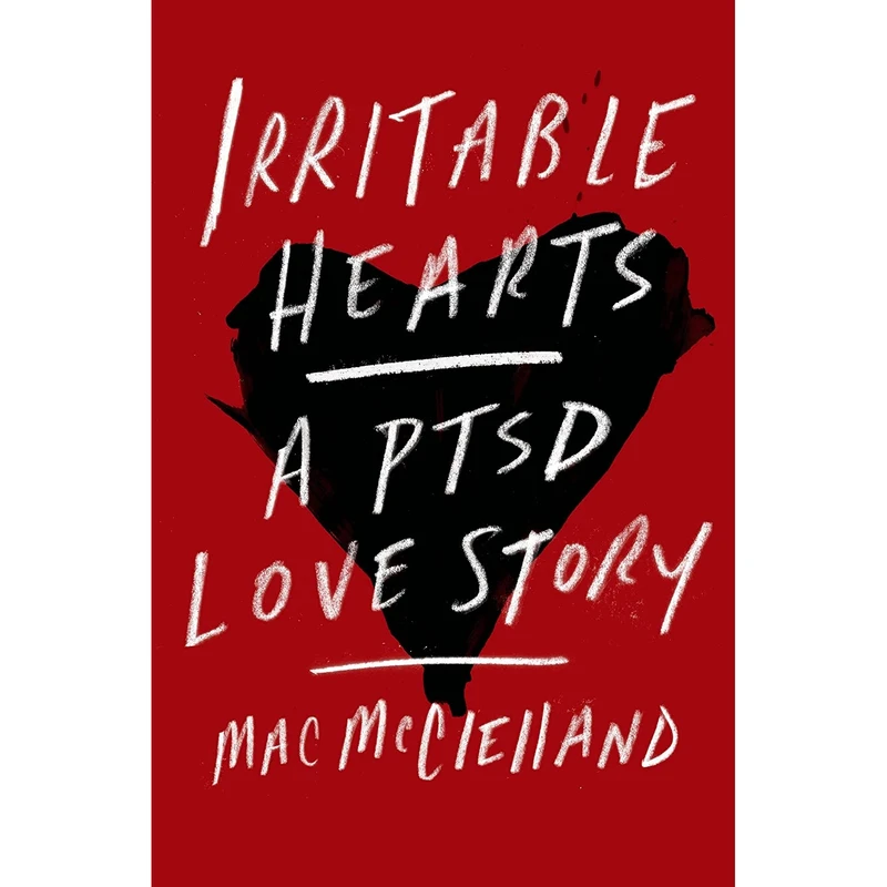 کتاب Irritable Hearts اثر Mac McClelland انتشارات Flatiron Books