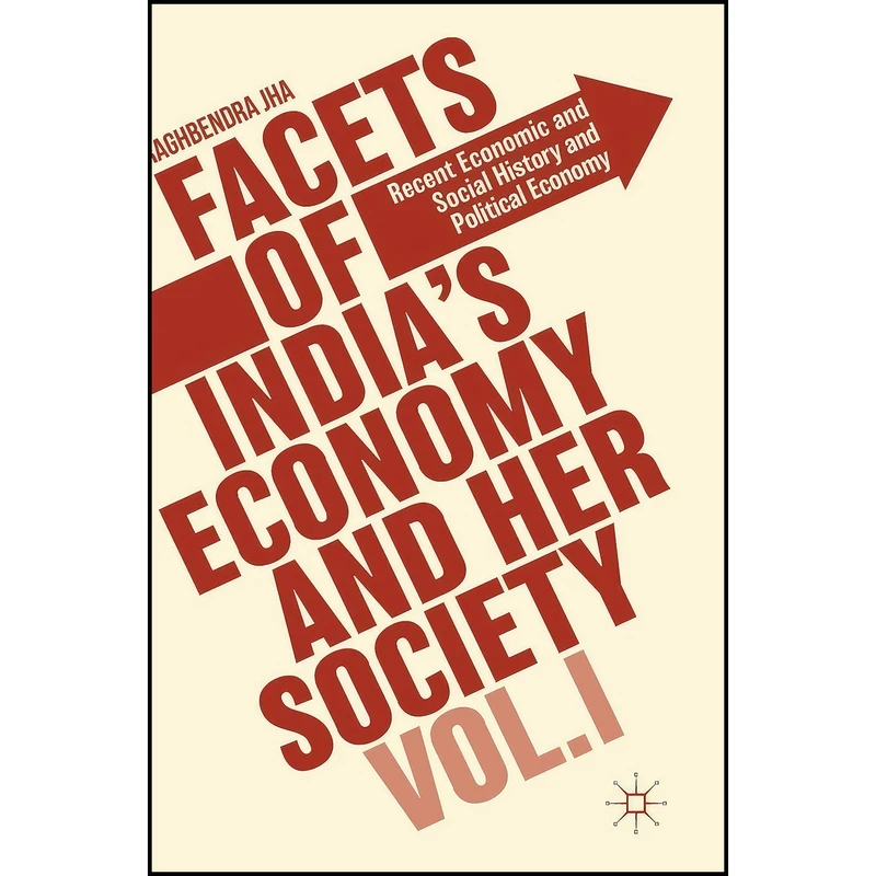 کتاب Facets of Indias Economy and Her Society Volume I اثر Raghbendra Jha انتشارات Palgrave Macmillan