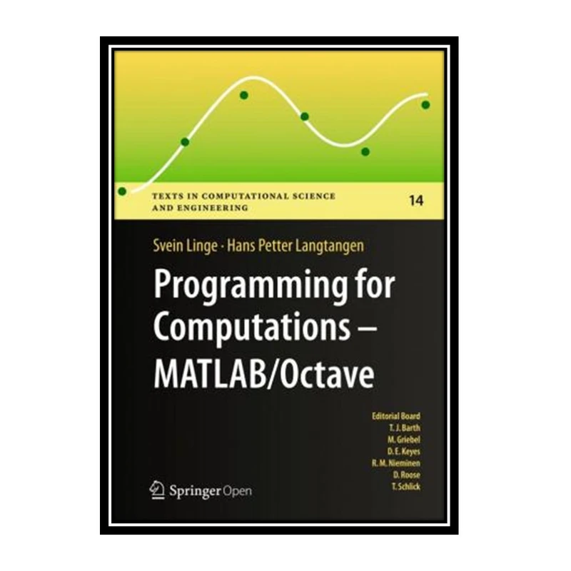 کتاب Programming for Computations - MATLAB/Octave: A Gentle Introduction to Numerical Simulations with MATLAB/Octave اثر Svein Linge and Hans Petter Langtangen انتشارات مؤلفین طلایی