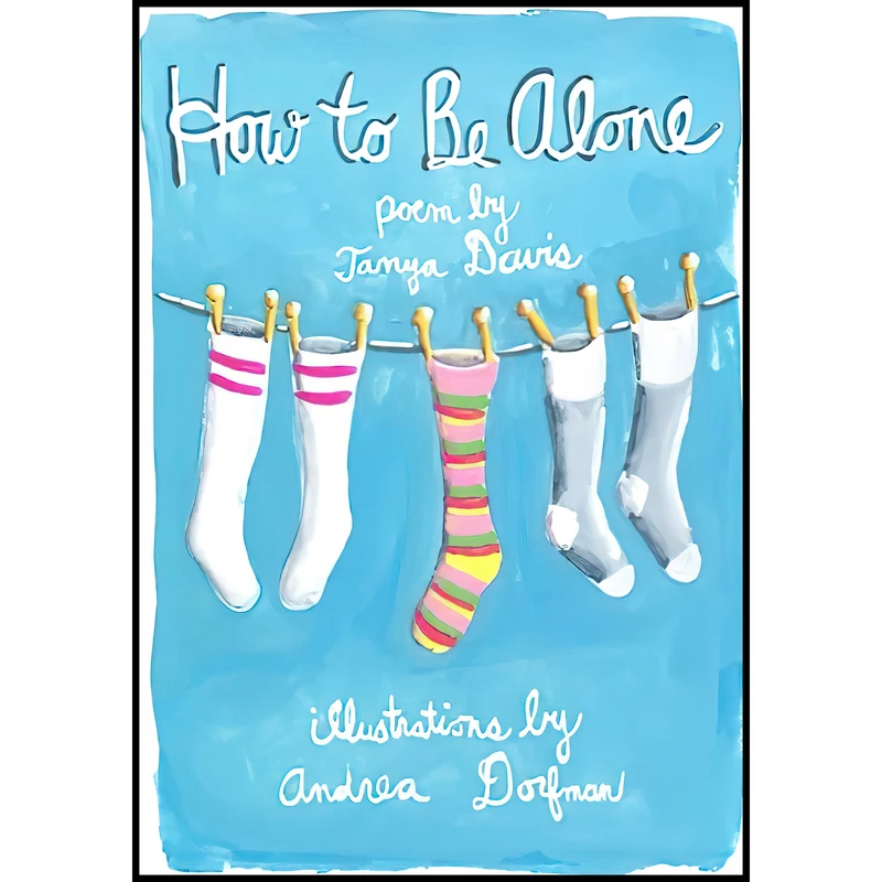 کتاب How to Be Alone اثر Tanya Davis and Andrea Dorfman انتشارات Harper