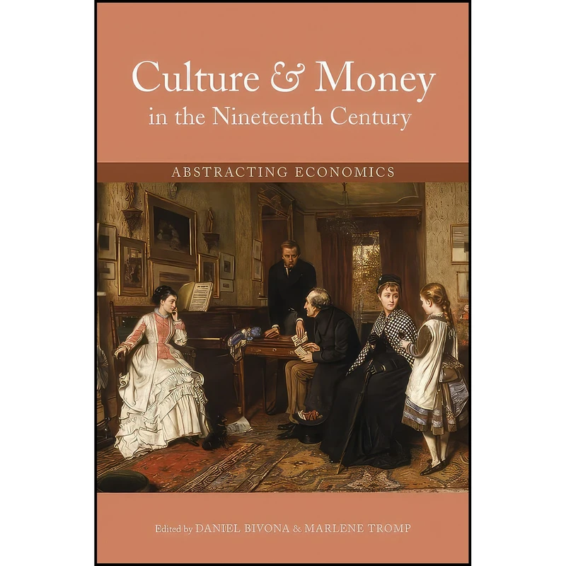 کتاب Culture and Money in the Nineteenth Century اثر Daniel Bivona and Marlene Tromp انتشارات Ohio University Press