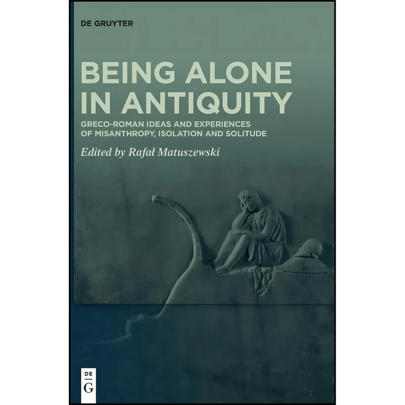 کتاب Being Alone in Antiquity اثر Matuszewski and Rafai انتشارات De Gruyter