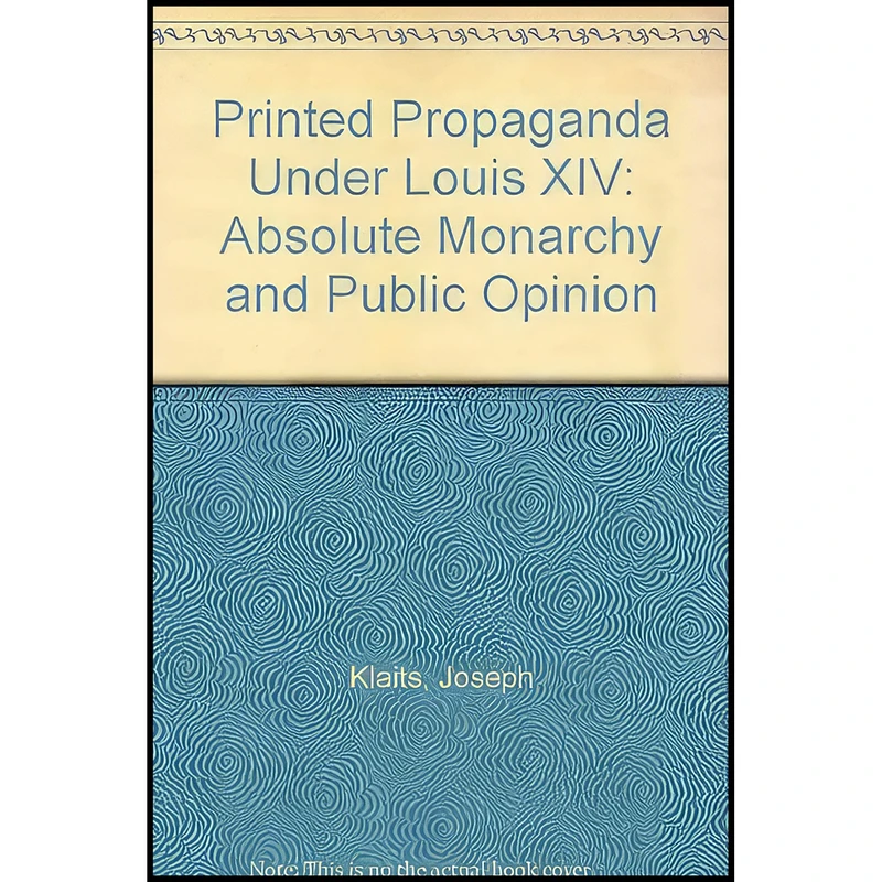 کتاب Printed Propaganda under Louis XIV اثر Joseph Klaits انتشارات Princeton University Press