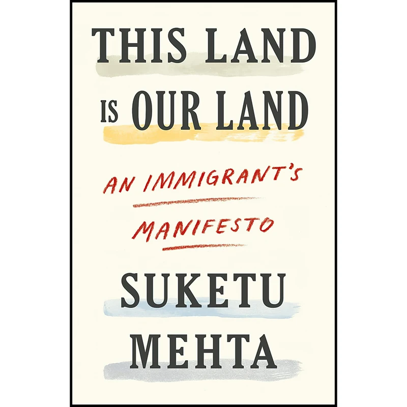 کتاب This Land Is Our Land اثر Suketu Mehta انتشارات Farrar, Straus and Giroux