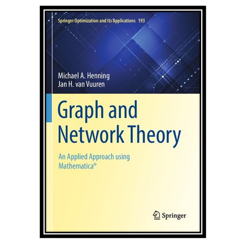 کتاب Graph and Network Theory: An Applied Approach using Mathematica® اثر Michael A Henning, Jan H van Vuuren انتشارات مؤلفین طلایی