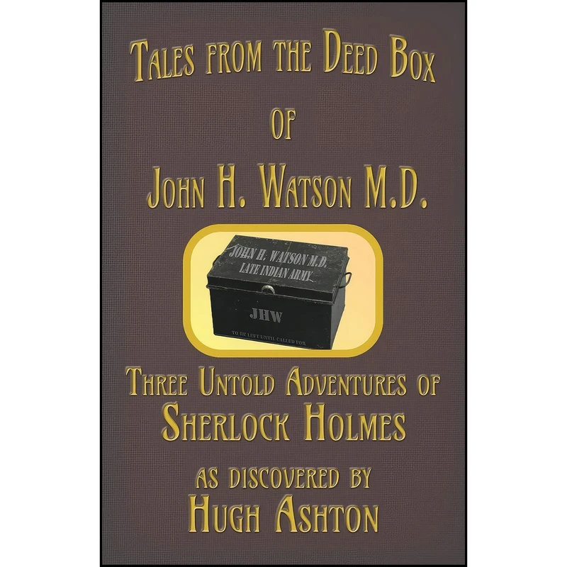 کتاب Tales from the Deed Box of John H. Watson M.D. اثر Hugh Ashton انتشارات J-Views Publishing