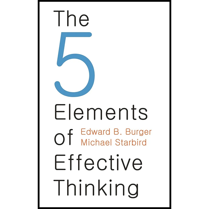 کتاب The 5 Elements of Effective Thinking اثر Edward B. Burger AND Michael Starbird انتشارات Princeton University Press