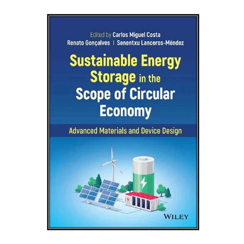  کتاب Sustainable Energy Storage in the Scope of Circular Economy اثر  جمعي از نويسندگان انتشارات مؤلفين طلايي