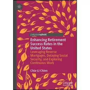 کتاب Enhancing Retirement Success Rates in the United States اثر Chia-Li Chien انتشارات Palgrave Pivot