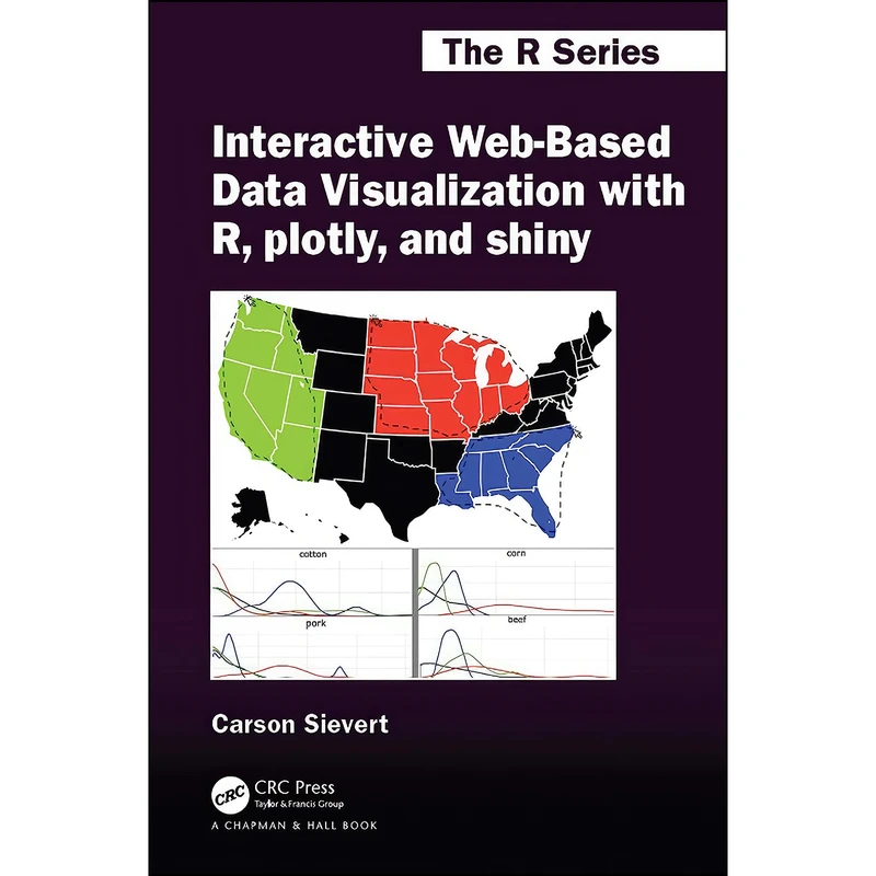 کتاب Interactive Web-Based Data Visualization with R, plotly, and shiny  اثر Carson Sievert انتشارات Chapman and Hall/CRC
