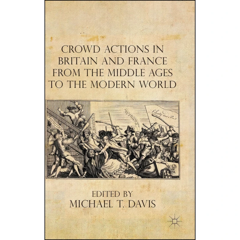 کتاب Crowd Actions in Britain and France from the Middle Ages to the Modern World اثر Michael T. Davis انتشارات Palgrave Macmillan