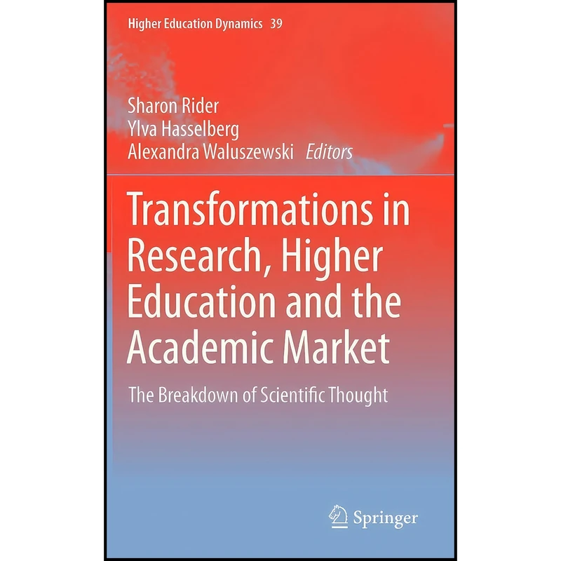 کتاب Transformations in Research, Higher Education and the Academic Market اثر جمعي از نويسندگان انتشارات Springer