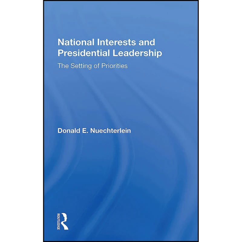 کتاب National Interests and Presidential Leadership اثر Donald Edwin Nuechterlein انتشارات تازه ها