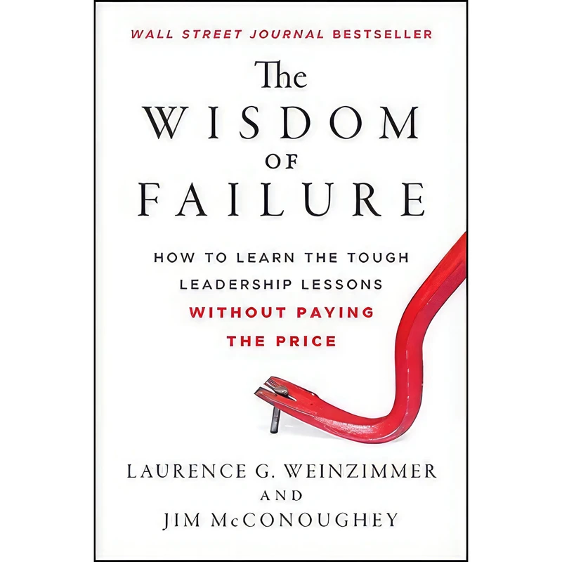 کتاب The Wisdom of Failure اثر Laurence G. Weinzimmer and Jim McConoughey انتشارات Jossey-Bass