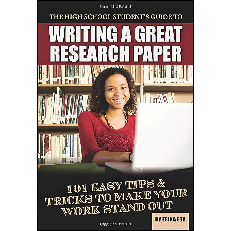 کتاب The High School Student's Guide to Writing a Great Research Paper 101 Easy Tips & Tricks to Make Your Work Stand Out اثر Erika Eby انتشارات Atlantic Publishing Group Inc