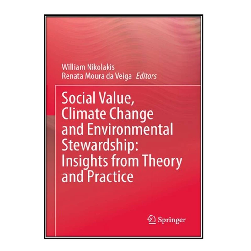 کتاب Social Value, Climate Change and Environmental Stewardship اثر William Nikolakis and Renata Moura da Veiga انتشارات مؤلفين طلايي
