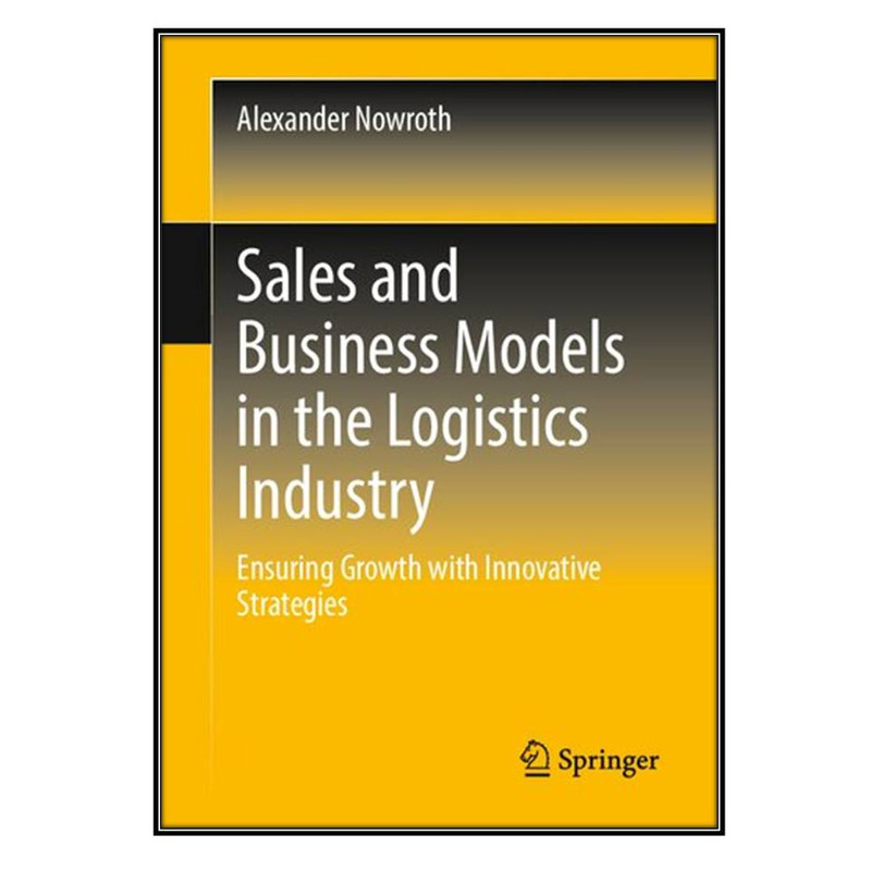 کتاب Sales and Business Models in the Logistics Industry اثر Alexander Nowroth انتشارات مؤلفین طلایی