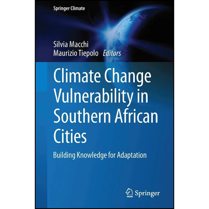 کتاب Climate Change Vulnerability in Southern African Cities اثر Silvia Macchi and Maurizio Tiepolo انتشارات Springer