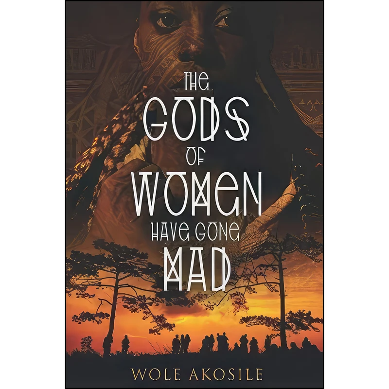 کتاب The Gods of Women Have Gone Mad اثر Wole Akosile انتشارات تازه ها