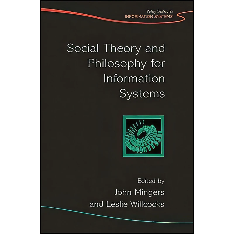 کتاب Social Theory and Philosophy for Information Systems اثر جمعي از نويسندگان انتشارات Wiley