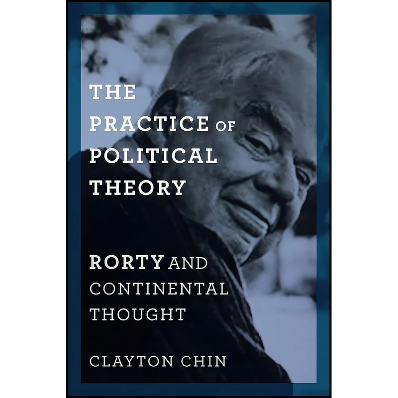 کتاب The Practice of Political Theory اثر Clayton Chin انتشارات Columbia University Press