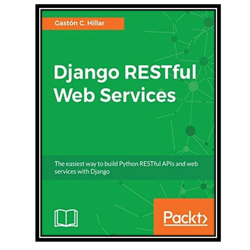 کتاب Django RESTful Web Services اثر Gaston C. Hillar انتشارات مؤلفین طلایی