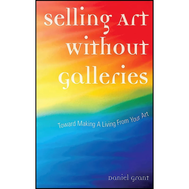 کتاب Selling Art Without Galleries اثر Daniel Grant انتشارات Allworth