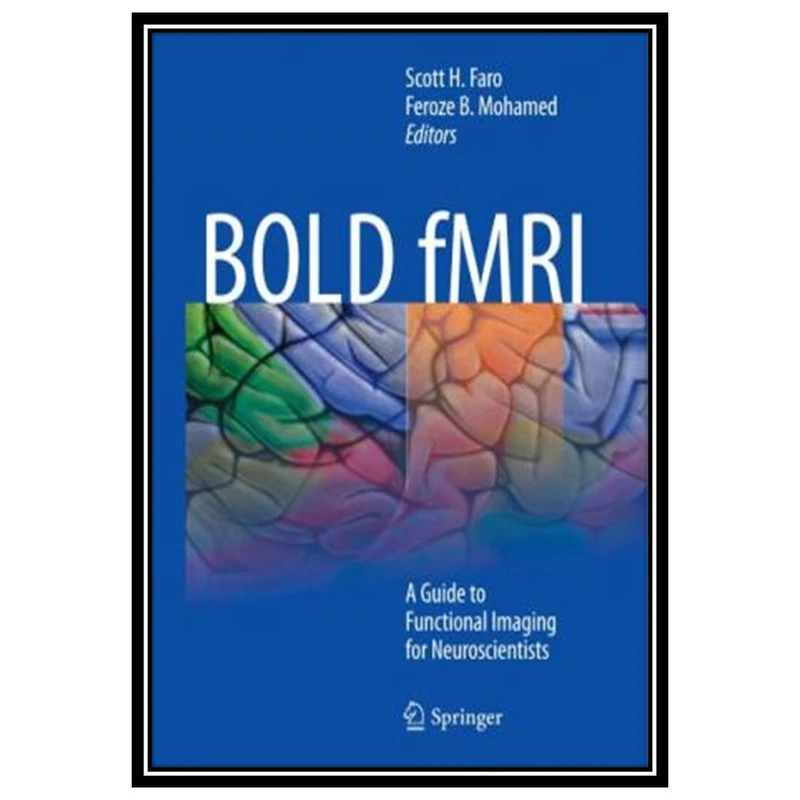 کتاب BOLD fMRI : A Guide to Functional Imaging for Neuroscientists اثر جمعی از نویسندگان انتشارات مؤلفین طلایی