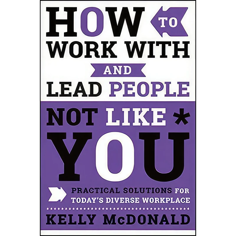 کتاب How to Work With and Lead People Not Like You اثر Kelly McDonald انتشارات Wiley