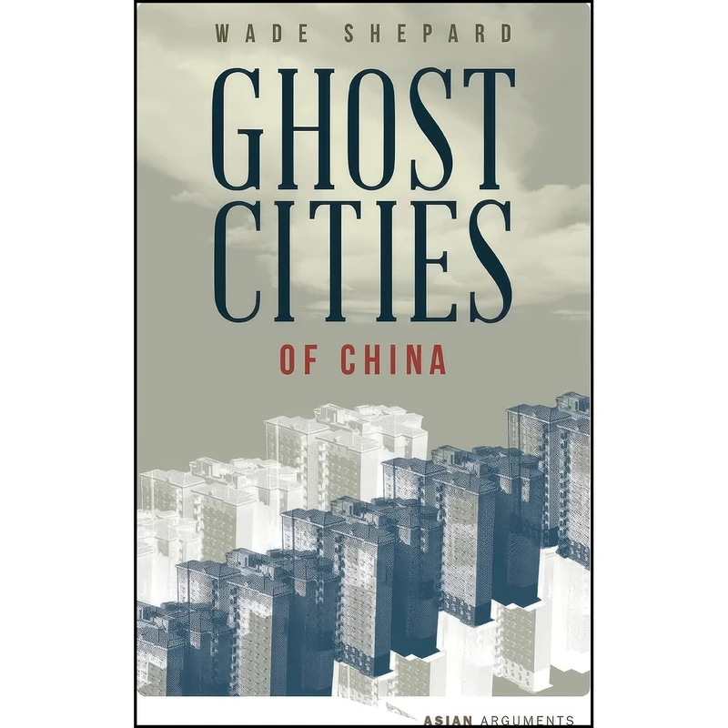 کتاب Ghost Cities of China اثر Wade Shepard and Paul French انتشارات Zed Books