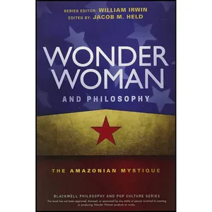 کتاب Wonder Woman and Philosophy اثر Jacob M. Held and William Irwin انتشارات Wiley-Blackwell