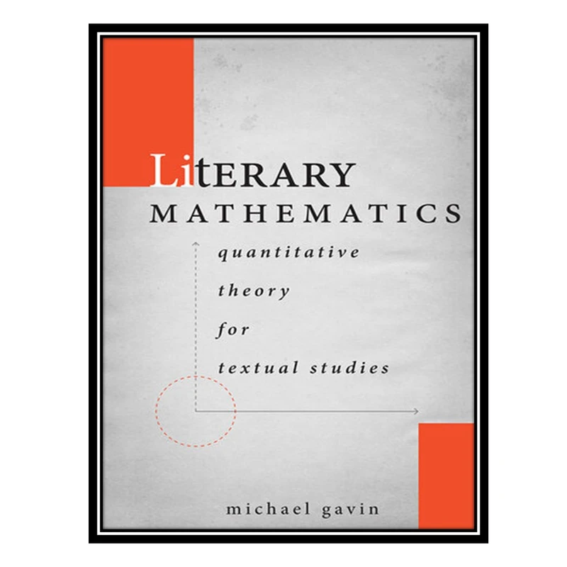 کتاب Literary Mathematics: Quantitative Theory for Textual Studies اثر Michael Gavin انتشارات مؤلفین طلایی