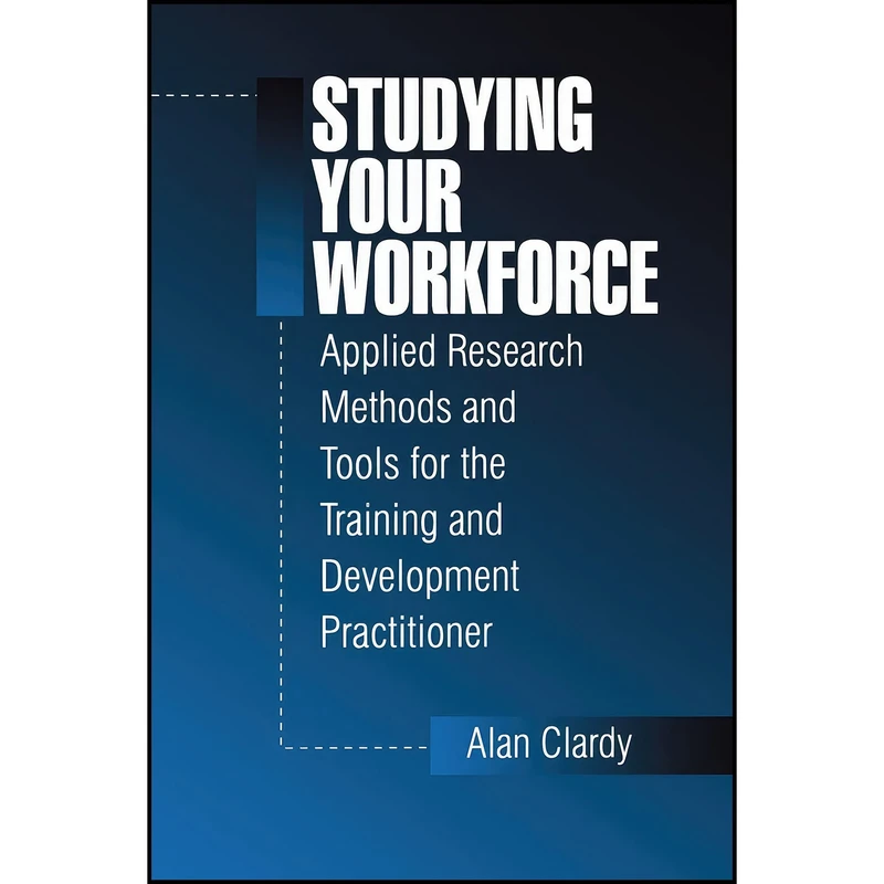کتاب Studying Your Workforce اثر Alan B. Clardy انتشارات SAGE Publications  Inc