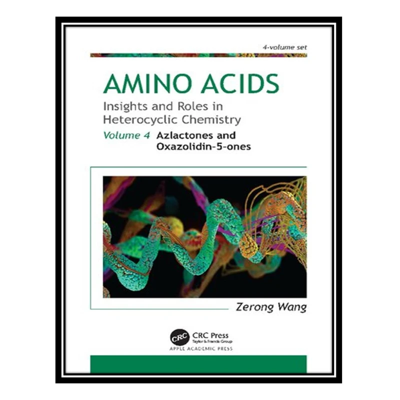 کتاب Amino Acids: Insights and Roles in Heterocyclic Chemistry, Volume 4: Azlactones and Oxazolidin-5-ones اثر Zerong Wang انتشارات مؤلفین طلایی