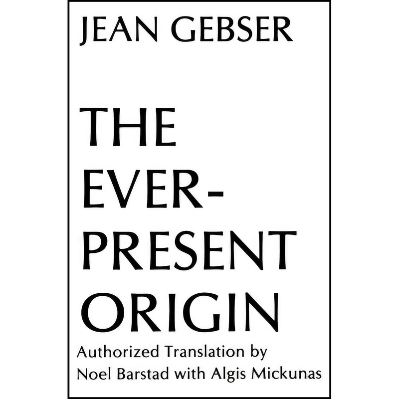کتاب The Ever-Present Origin, Part One اثر Jean Gebser and Noel Barstad and Algis Mickunas انتشارات Ohio University Press