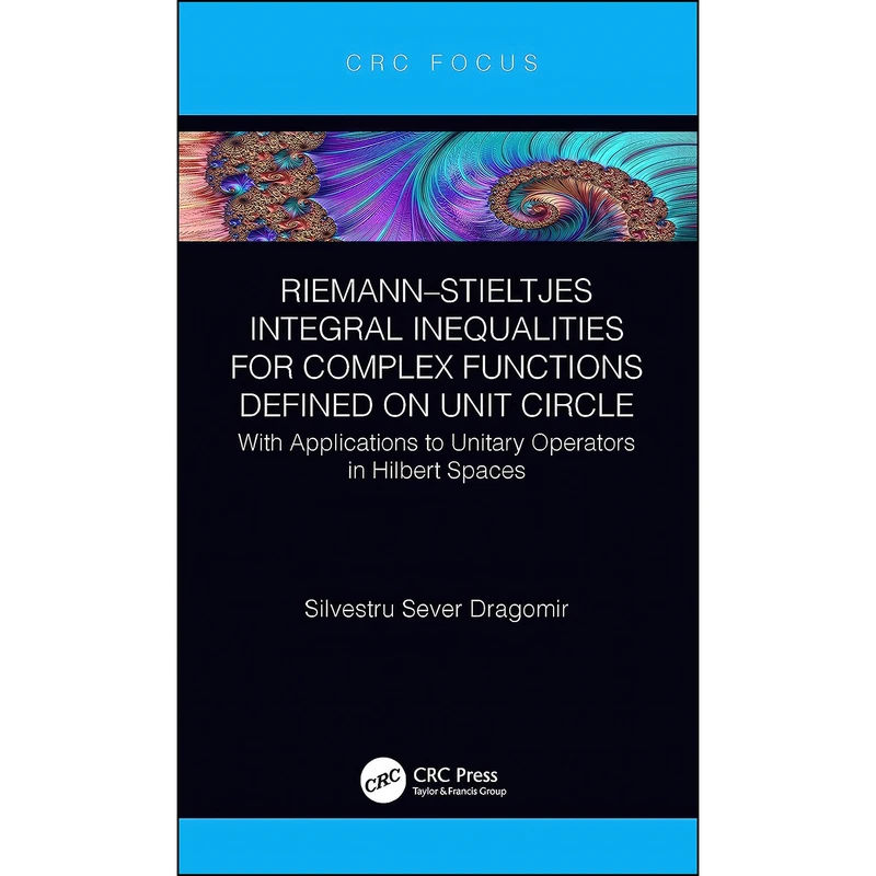 کتاب Riemann–Stieltjes Integral Inequalities for Complex Functions Defined on Unit Circle اثر Silvestru Sever Dragomir انتشارات CRC Press